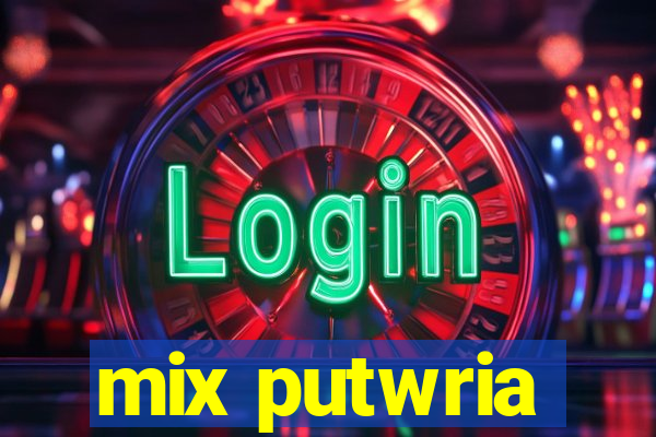 mix putwria